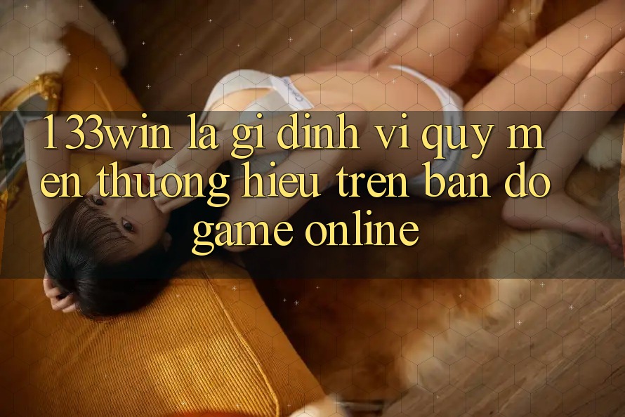 1. 33win Là Gì? Định Vị Quý mến thương Hiệu Trên Bản Đồ Game Online