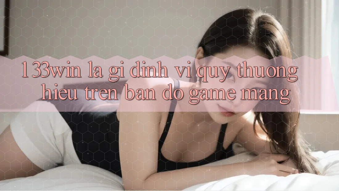 1. 33win Là Gì? Định Vị Quý thương Hiệu Trên Bản Đồ Game mạng