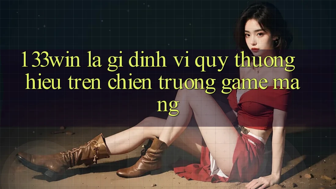 1. 33win Là Gì? Định Vị Quý thương Hiệu Trên Chiến trường Game mạng