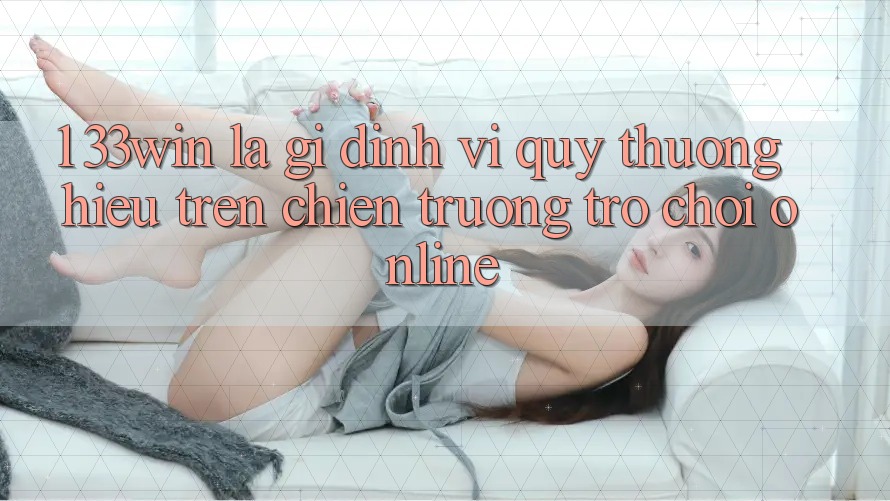 1. 33win Là Gì? Định Vị Quý thương Hiệu Trên Chiến trường Trò chơi Online