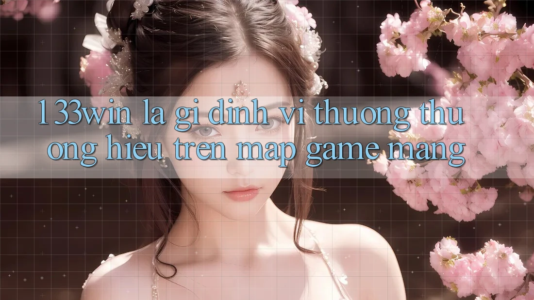 1. 33win Là Gì? Định Vị Thương thương Hiệu Trên Map Game mạng 1. 33win Là Gì? Định Vị Thương thương Hiệu Trên Map Game mạng