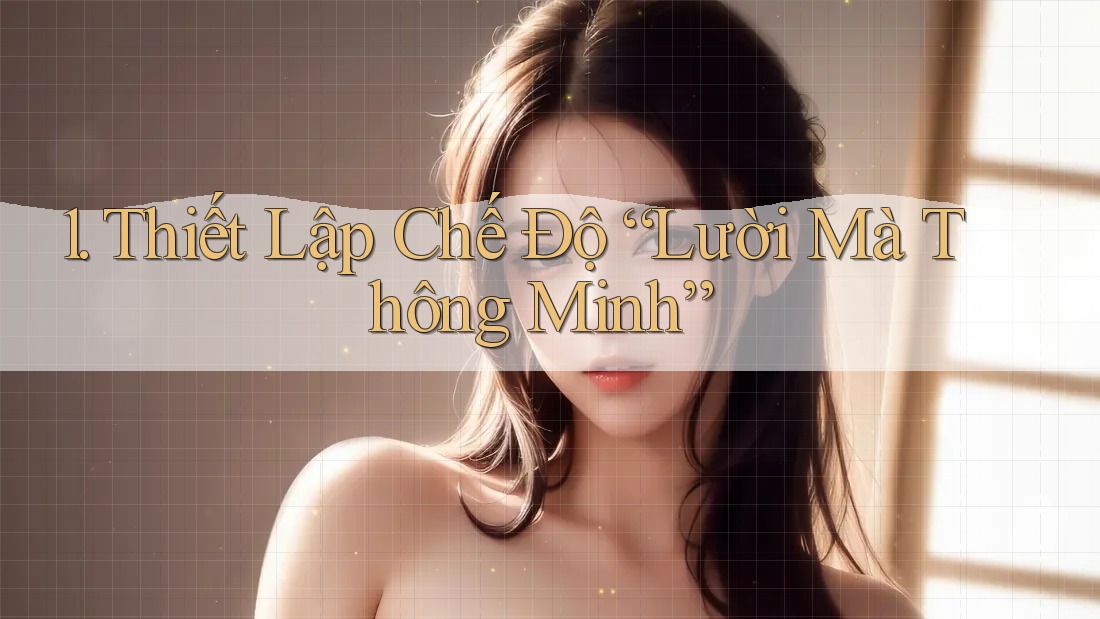 1. Thiết Lập Chế Độ “Lười Mà Thông Minh”