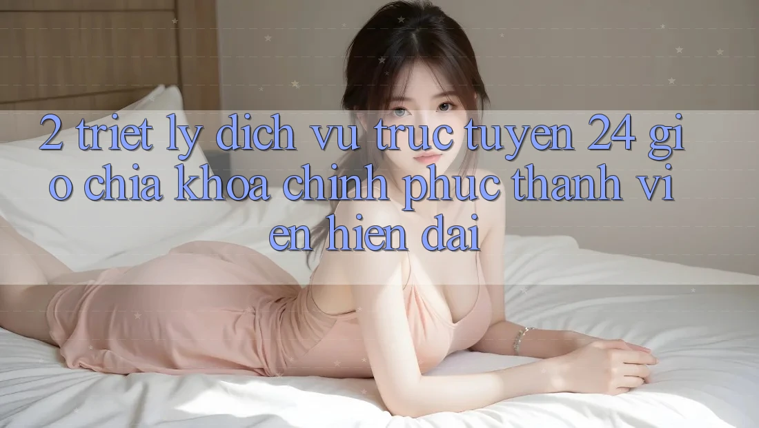 2. Triết Lý “Dịch vụ trực tuyến 24 Giờ” - Chìa Khóa Chinh Phục Thành viên Hiện Đại