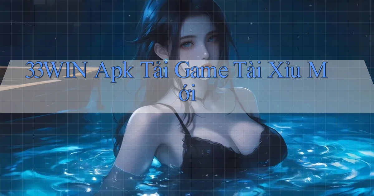 33win  apk tải game tài xỉu mới