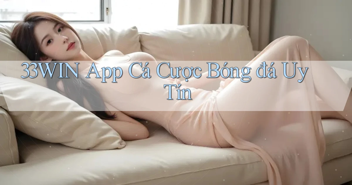 33win app cá cược bóng đá uy tín