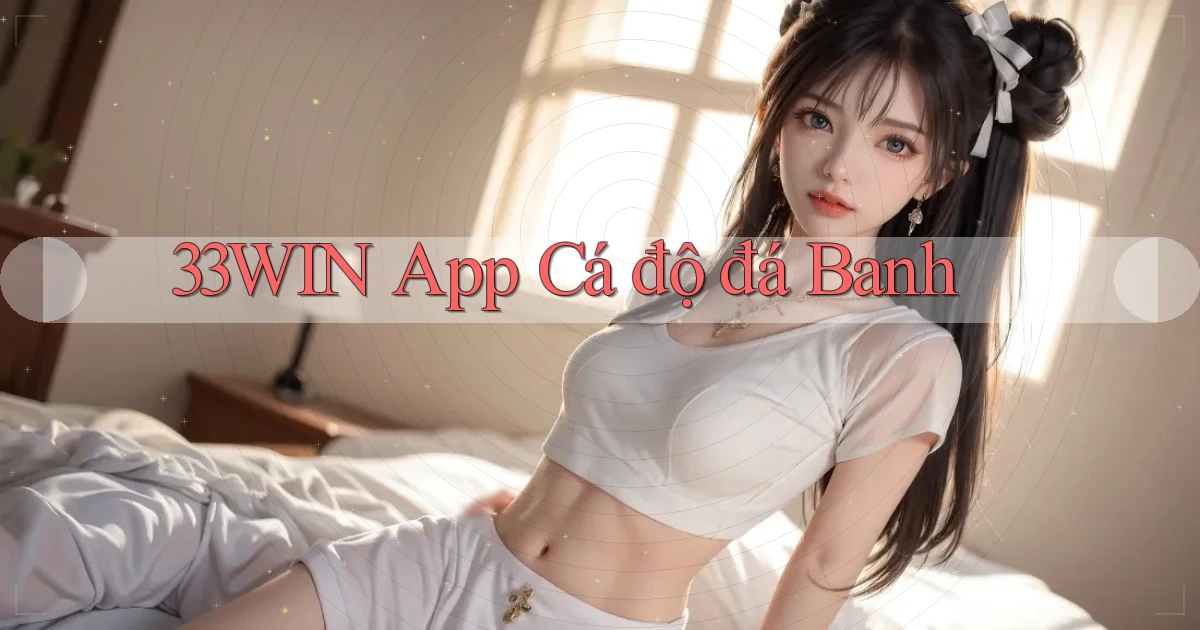 33win app cá độ đá banh