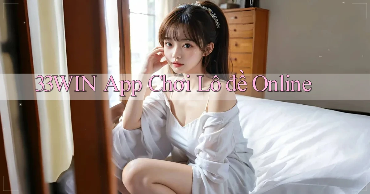 33win app chơi lô đề online
