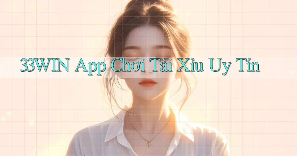 33win app chơi tài xỉu uy tín