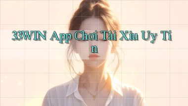 33win app chơi tài xỉu uy tín