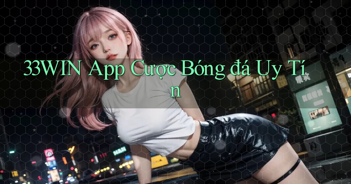 33win app cược bóng đá uy tín