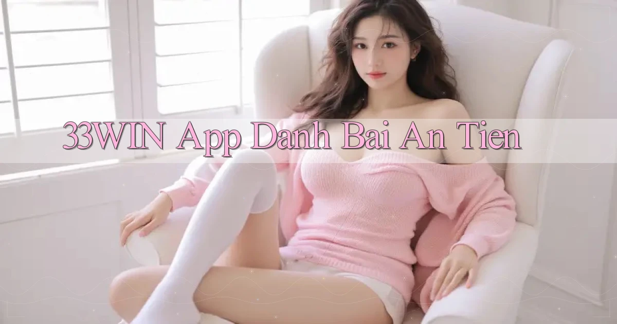 33win app đánh bài an tiền