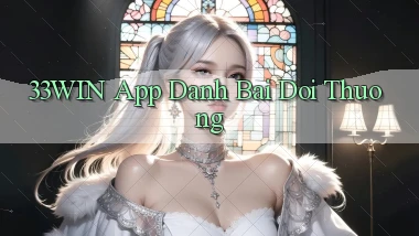 33win app đánh bài đổi thưởng