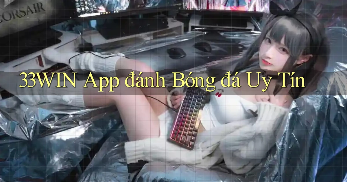 33win app đánh bóng đá uy tín
