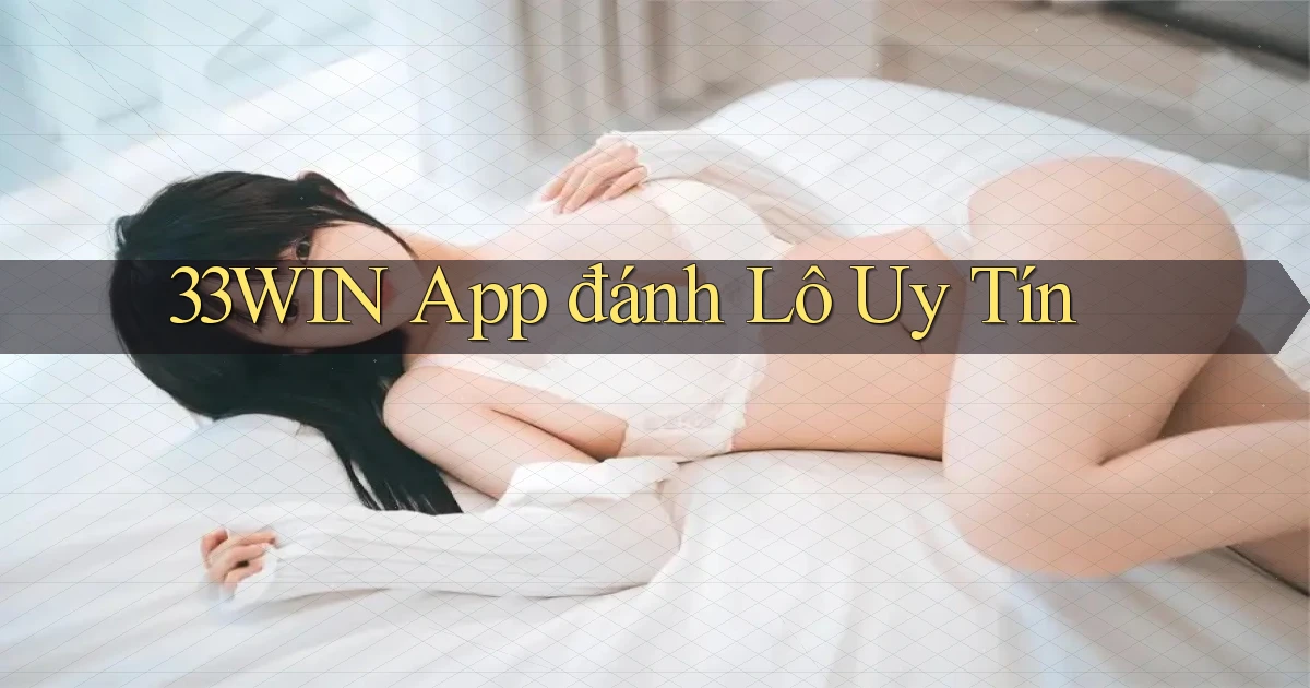 33win app đánh lô uy tín