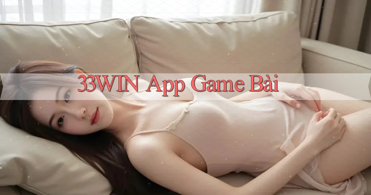 33win app game bài