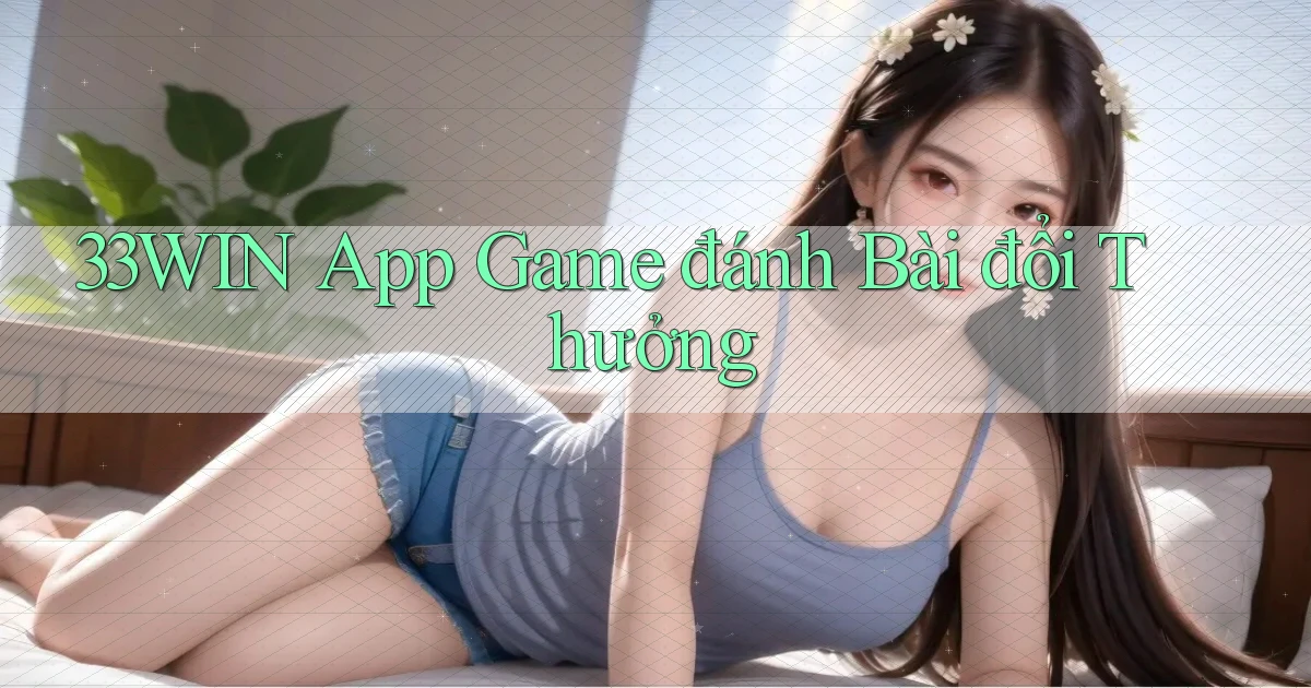 33win app game đánh bài đổi thưởng