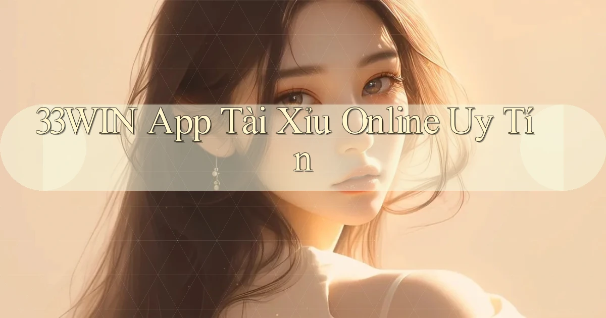 33win app tài xỉu online uy tín