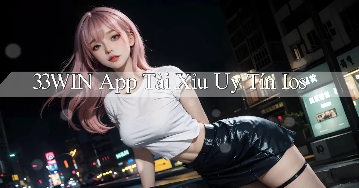 33win app tài xỉu uy tín ios