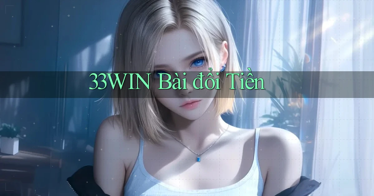 33win bài đổi tiền