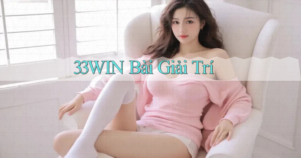 33win bài giải trí