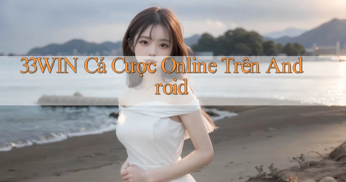 33win  cá cược online trên android