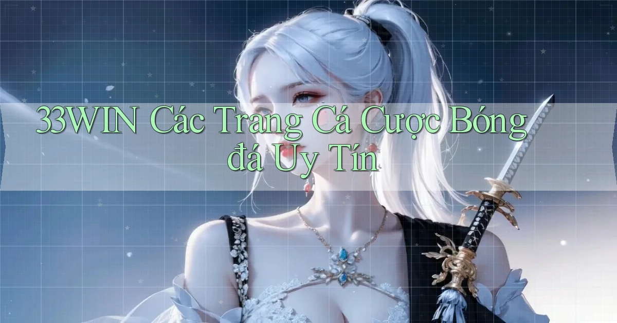 33win  các trang cá cược bóng đá uy tín