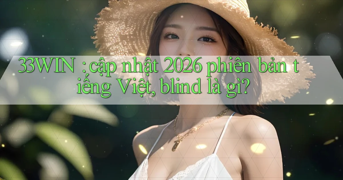 33WIN cập nhật 2026 phiên bản tiếng Việt, blind là gì