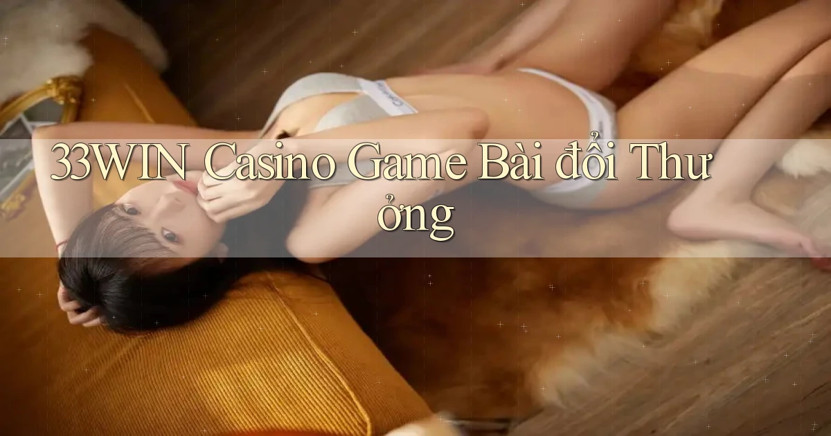 33win casino game bài đổi thưởng