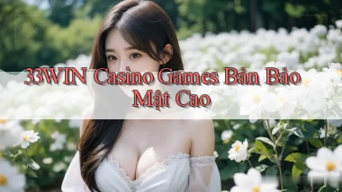 33win  casino games bản bảo mật cao