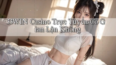 33win casino trực tuyến có gian lận không