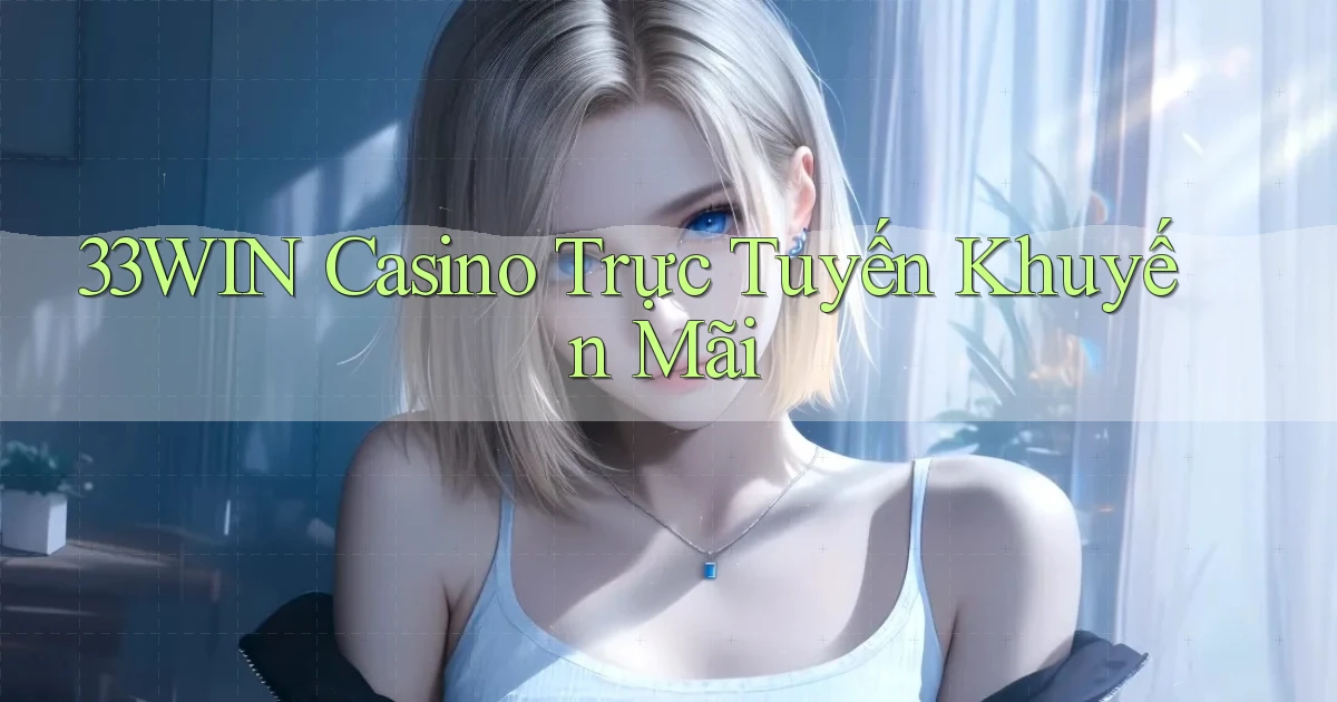 33win casino trực tuyến khuyến mãi