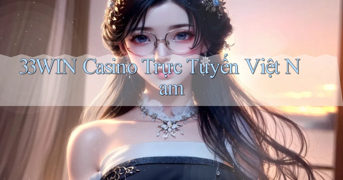 33win casino trực tuyến việt nam