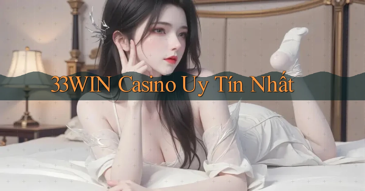 33win casino uy tín nhất