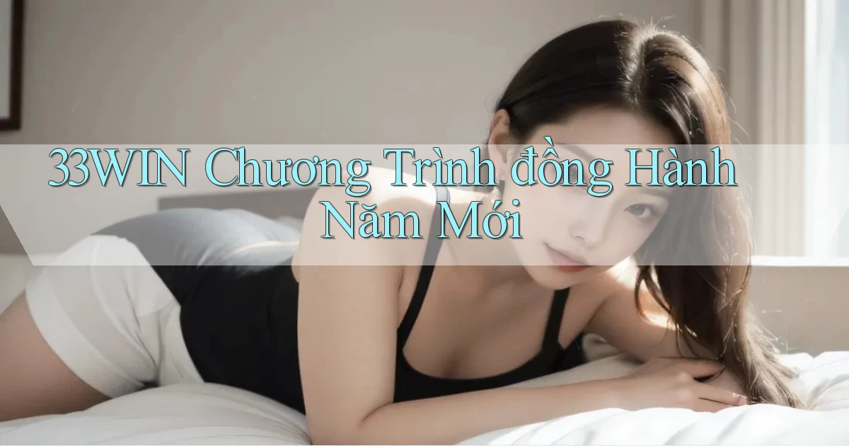 33win  chương trình đồng hành năm mới