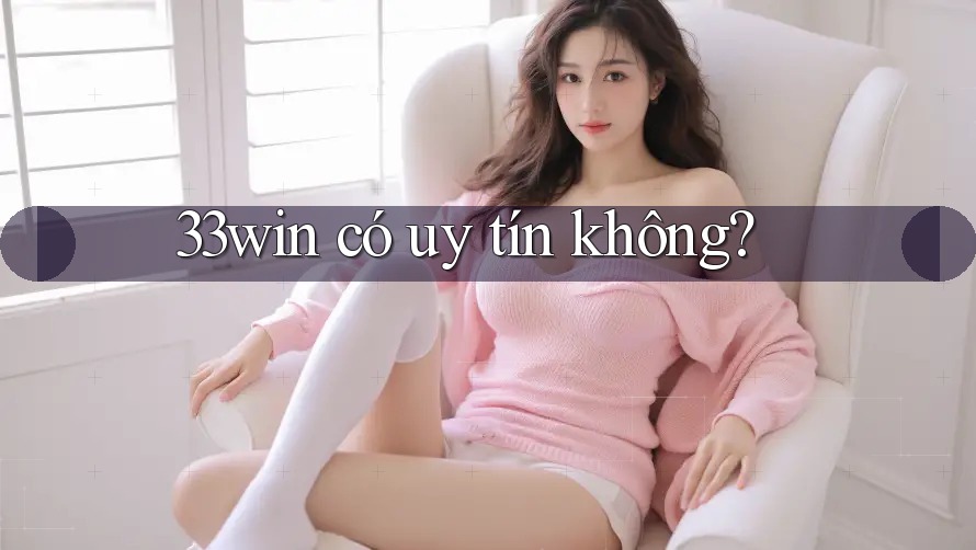 33win có uy tín không?