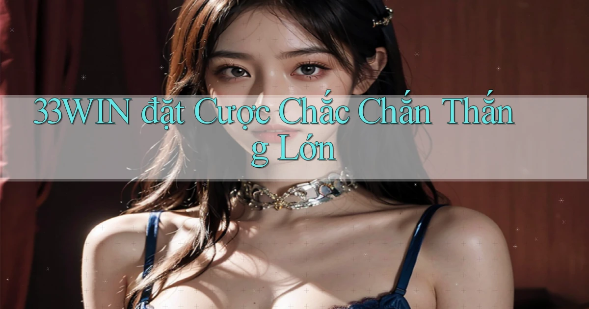 33win  đặt cược chắc chắn thắng lớn