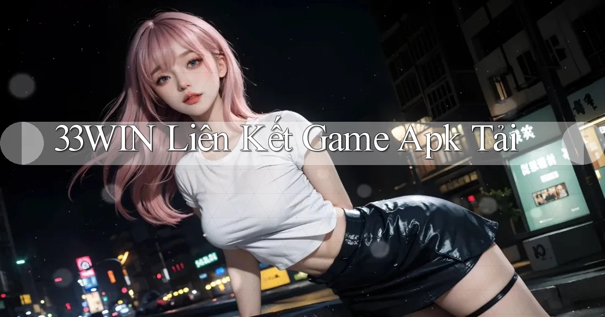 33win  liên kết game apk tải