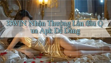 33win  nhận thưởng lần đầu qua apk dễ dàng
