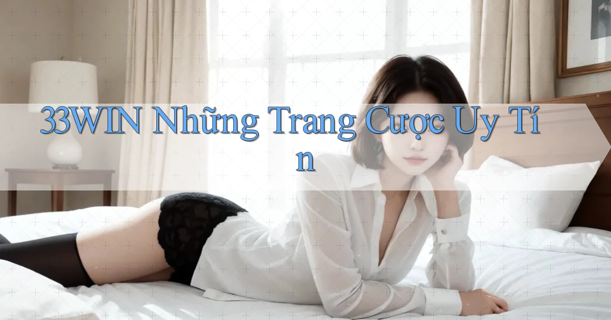 33win  những trang cược uy tín