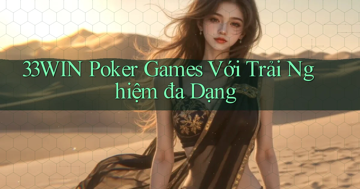 33win  poker games với trải nghiệm đa dạng