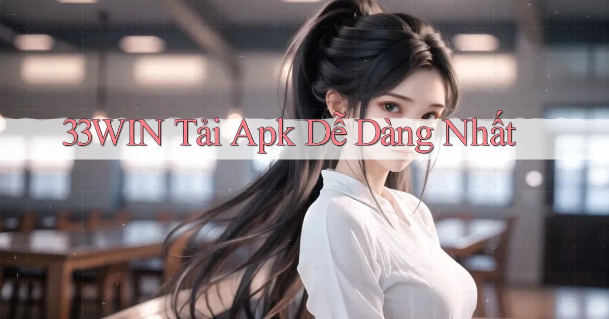 33win  tải apk dễ dàng nhất