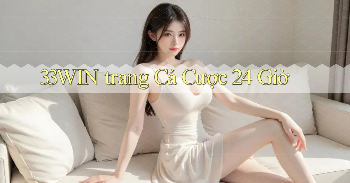 33win trang cá cược 24 giờ
