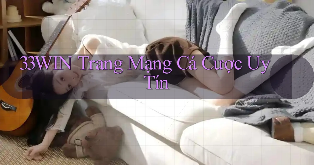33win  trang mạng cá cược uy tín