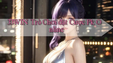 33win  trò chơi đặt cược pk online