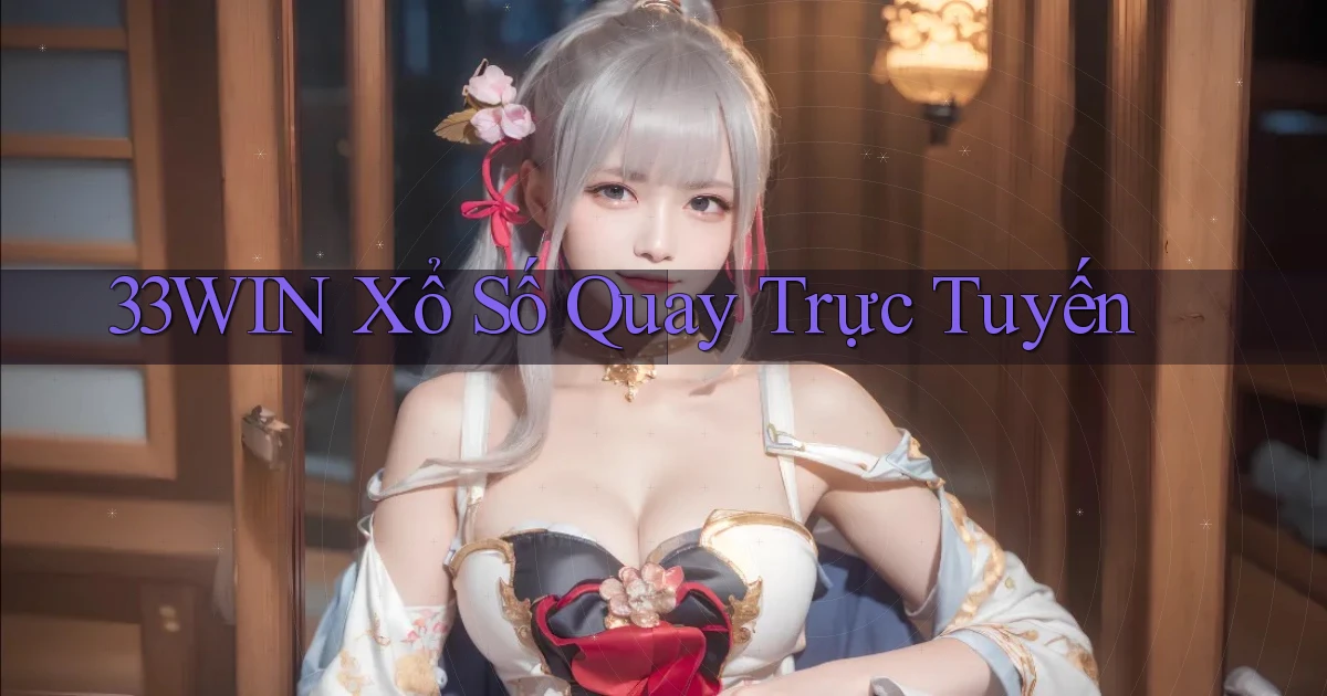 33win Xổ số quay trực tuyến