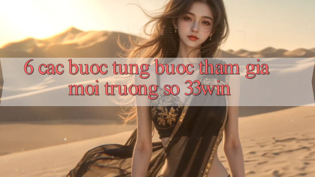 6. Các bước Từng Bước Tham Gia Môi trường số 33win 6. Các bước Từng Bước Tham Gia Môi trường số 33win