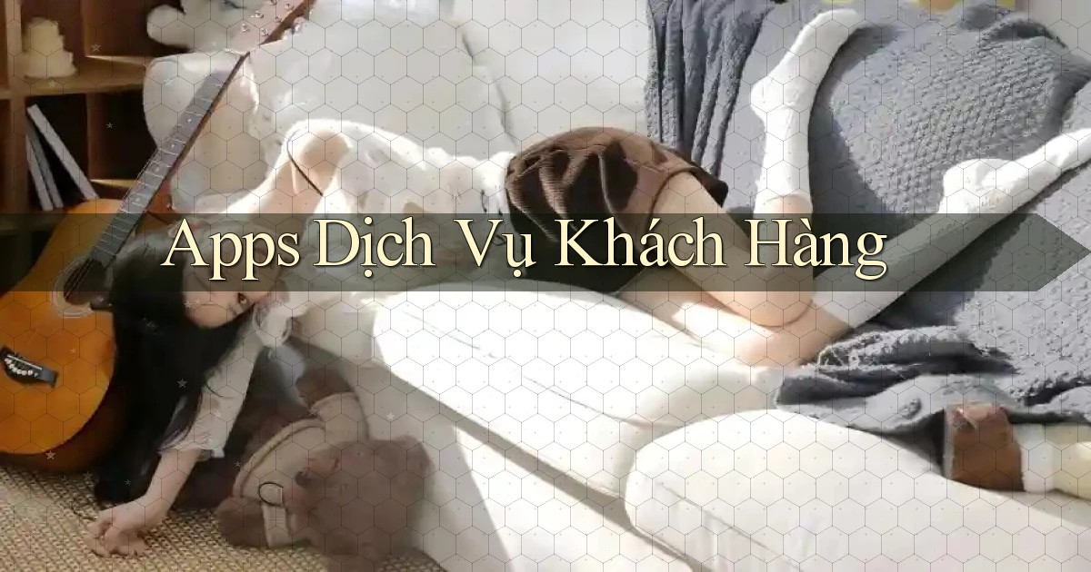 Apps Dịch vụ khách hàng