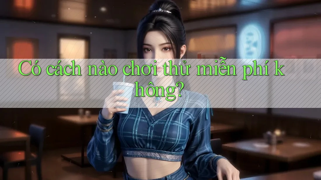 Có cách nào chơi thử miễn phí không?