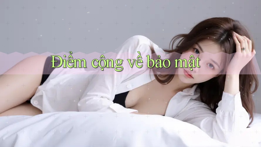 Điểm cộng về bảo mật