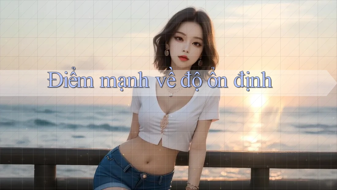 Điểm mạnh về độ ổn định